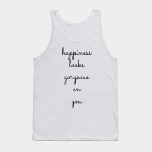 happiness looks gorgeous on you Tank Top